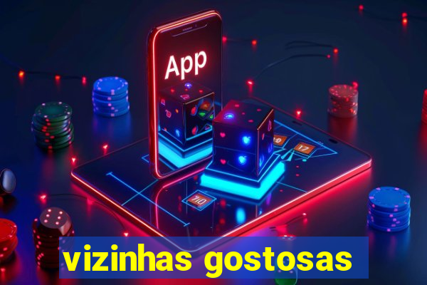 vizinhas gostosas